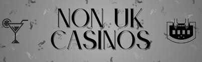 Exploring Non UK Licensed Casinos A Guide to Online Gaming Beyond Borders